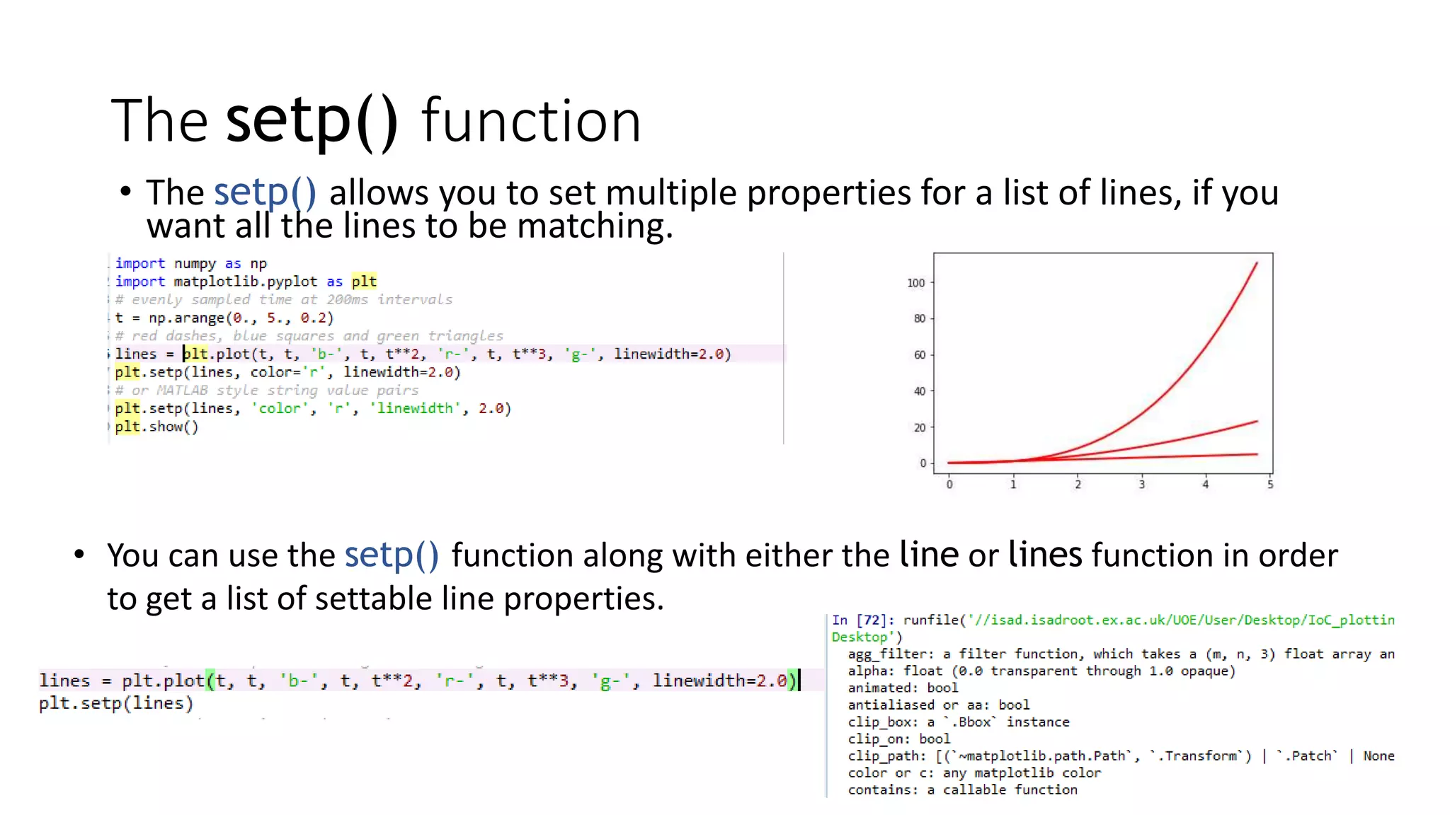 The setp() function
• The setp() allows you to set multiple properties for a list of lines, if you
want all the lines to be matching.
• You can use the setp() function along with either the line or lines function in order
to get a list of settable line properties.
 