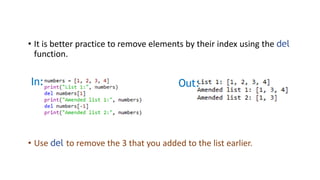 • It is better practice to remove elements by their index using the del
function.
In: Out:
• Use del to remove the 3 that you added to the list earlier.
 