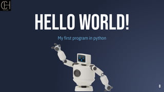 Hello World!
My first program in python
8
 