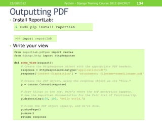 23/08/2012             Python - Django Training Course 2012 @HCMUT   134


Outputting PDF
• Install ReportLab:




• Write your view
 