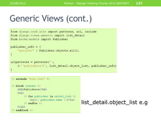 23/08/2012   Python - Django Training Course 2012 @HCMUT   137




Generic Views (cont.)




•                       list_detail.object_list e.g
 
