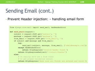 23/08/2012          Python - Django Training Course 2012 @HCMUT   159




Sending Email (cont.)
• Prevent Header injection: - handling email form
 