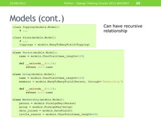 23/08/2012   Python - Django Training Course 2012 @HCMUT   35




Models (cont.)
                                       Can have recursive
                                       relationship
 