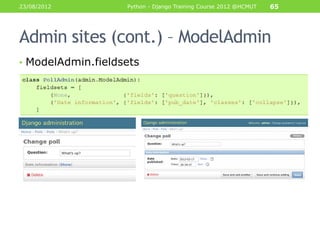 23/08/2012         Python - Django Training Course 2012 @HCMUT   65




Admin sites (cont.) – ModelAdmin
• ModelAdmin.fieldsets
 