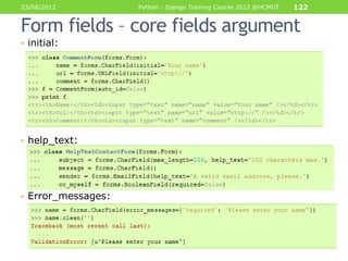 23/08/2012          Python - Django Training Course 2012 @HCMUT   122


Form fields – core fields argument
• initial:




...