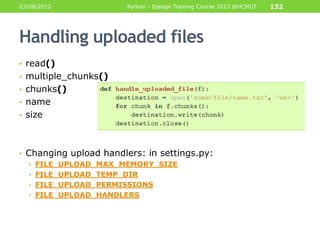 23/08/2012             Python - Django Training Course 2012 @HCMUT   132




Handling uploaded files
• read()
• multiple_c...