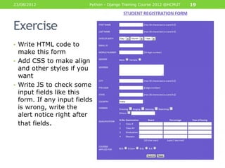 23/08/2012                Python - Django Training Course 2012 @HCMUT   19




Exercise
• Write HTML code to
  make this f...
