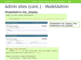23/08/2012          Python - Django Training Course 2012 @HCMUT   66


Admin sites (cont.) – ModelAdmin
• ModelAdmin.list_...