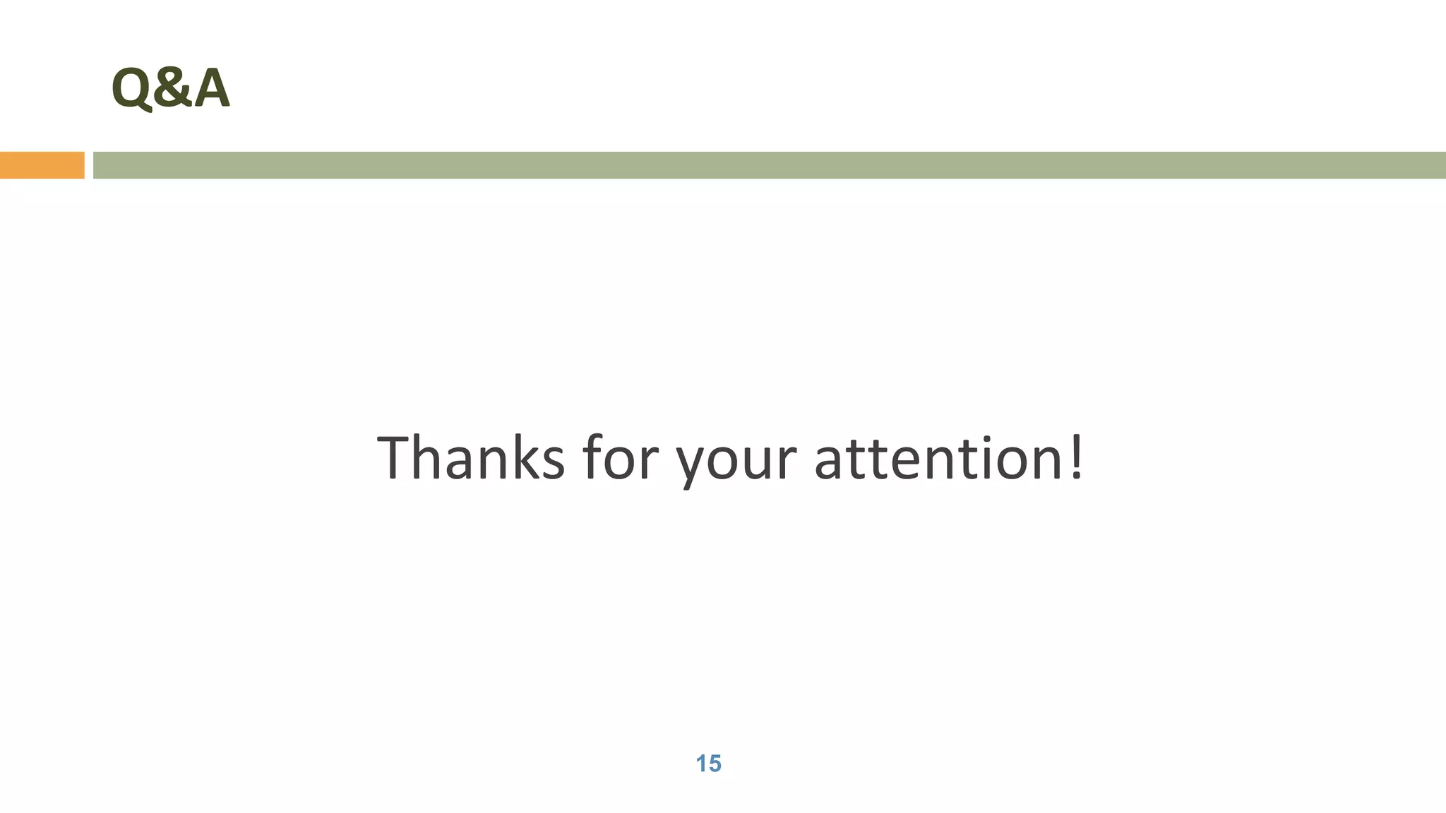 Q&A
Thanks for your attention!
15
 