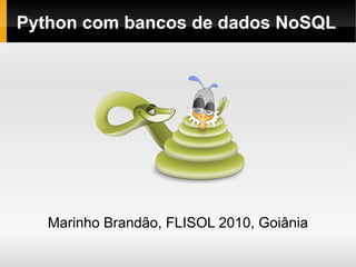 Python com bancos de dados NoSQL




   Marinho Brandão, FLISOL 2010, Goiânia
 