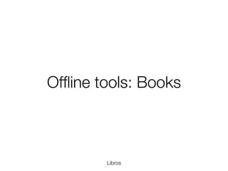 Ofﬂine tools: Books

Libros
Friday, 8 November 13

 