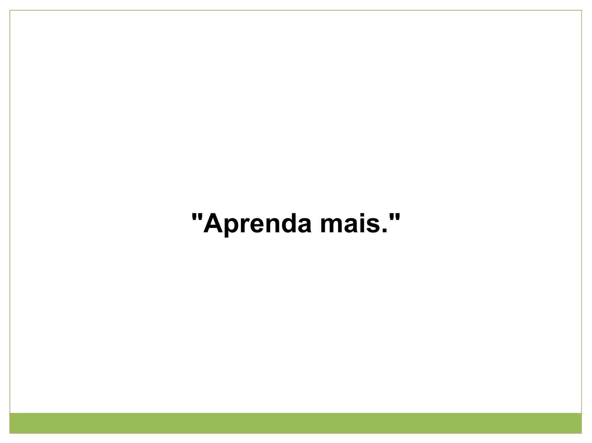 "Aprenda mais."

 