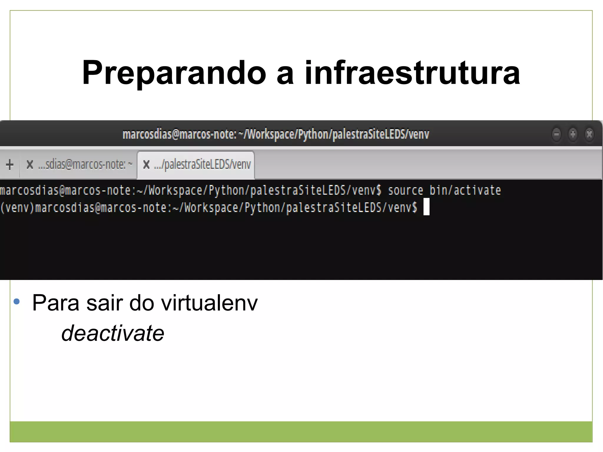 Preparando a infraestrutura

●

Para sair do virtualenv
deactivate

 