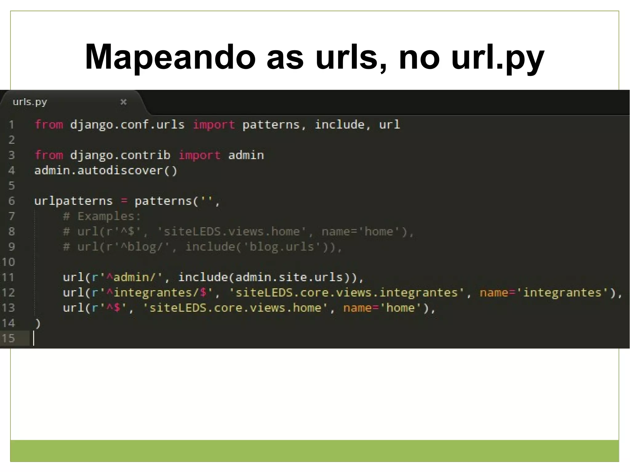 Mapeando as urls, no url.py

 