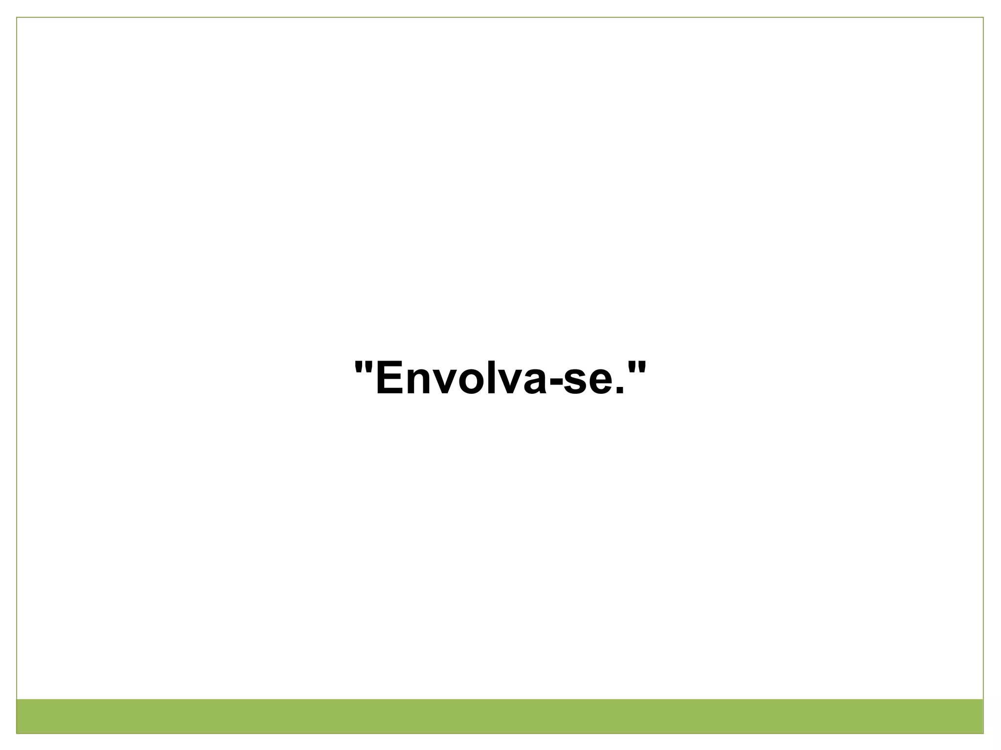 "Envolva-se."

 