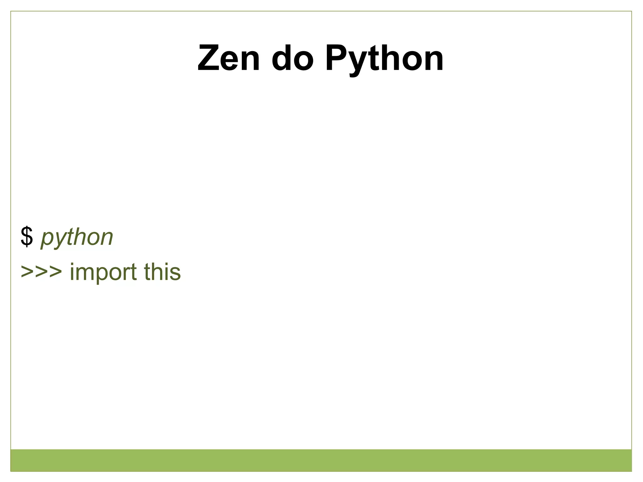 Zen do Python

$ python
>>> import this

 