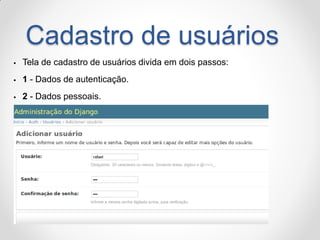 Cadastro de usuários 
Tela de cadastro de usuários divida em dois passos: 
1 - Dados de autenticação. 
2 - Dados pessoais.  