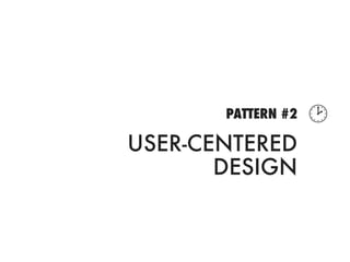 PATTERN #2   
USER-CENTERED
       DESIGN
 
