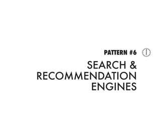 PATTERN #6   
       SEARCH &
RECOMMENDATION
        ENGINES
 
