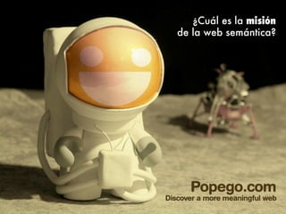 ¿Cuál es la misión
de la web semántica?
 