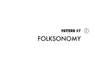 PATTERN #7   
FOLKSONOMY
 