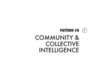 PATTERN #8   
COMMUNITY &
   COLLECTIVE
 INTELLIGENCE
 