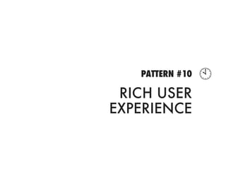PATTERN #10   
 RICH USER
EXPERIENCE
 