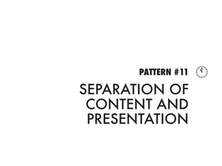 PATTERN #11   
SEPARATION OF
 CONTENT AND
 PRESENTATION
 