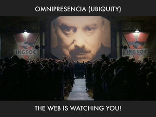 OMNIPRESENCIA (UBIQUITY)




THE WEB IS WATCHING YOU!
 