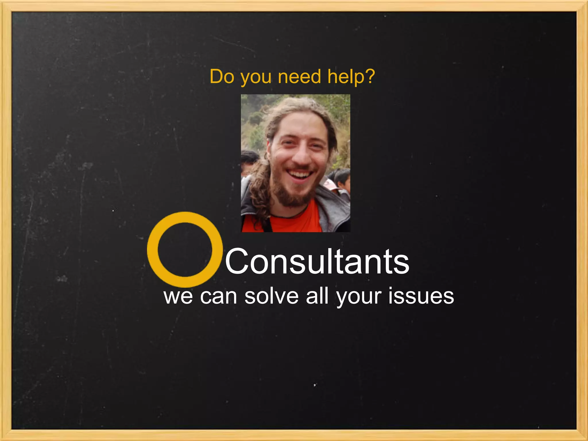 Consultants
we can solve all your issues
Do you need help?
 