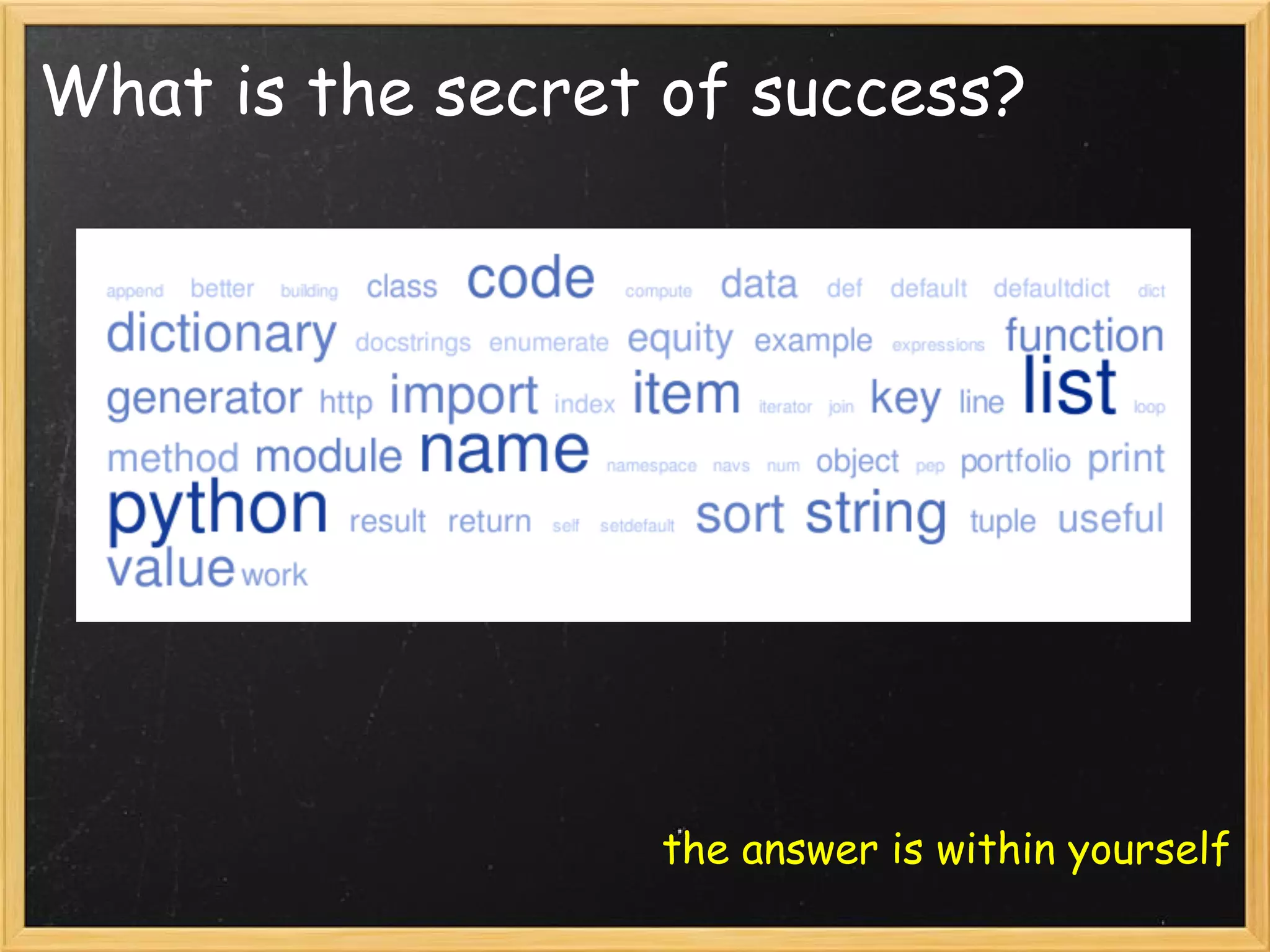 What is the secret of success?
the answer is within yourself
 