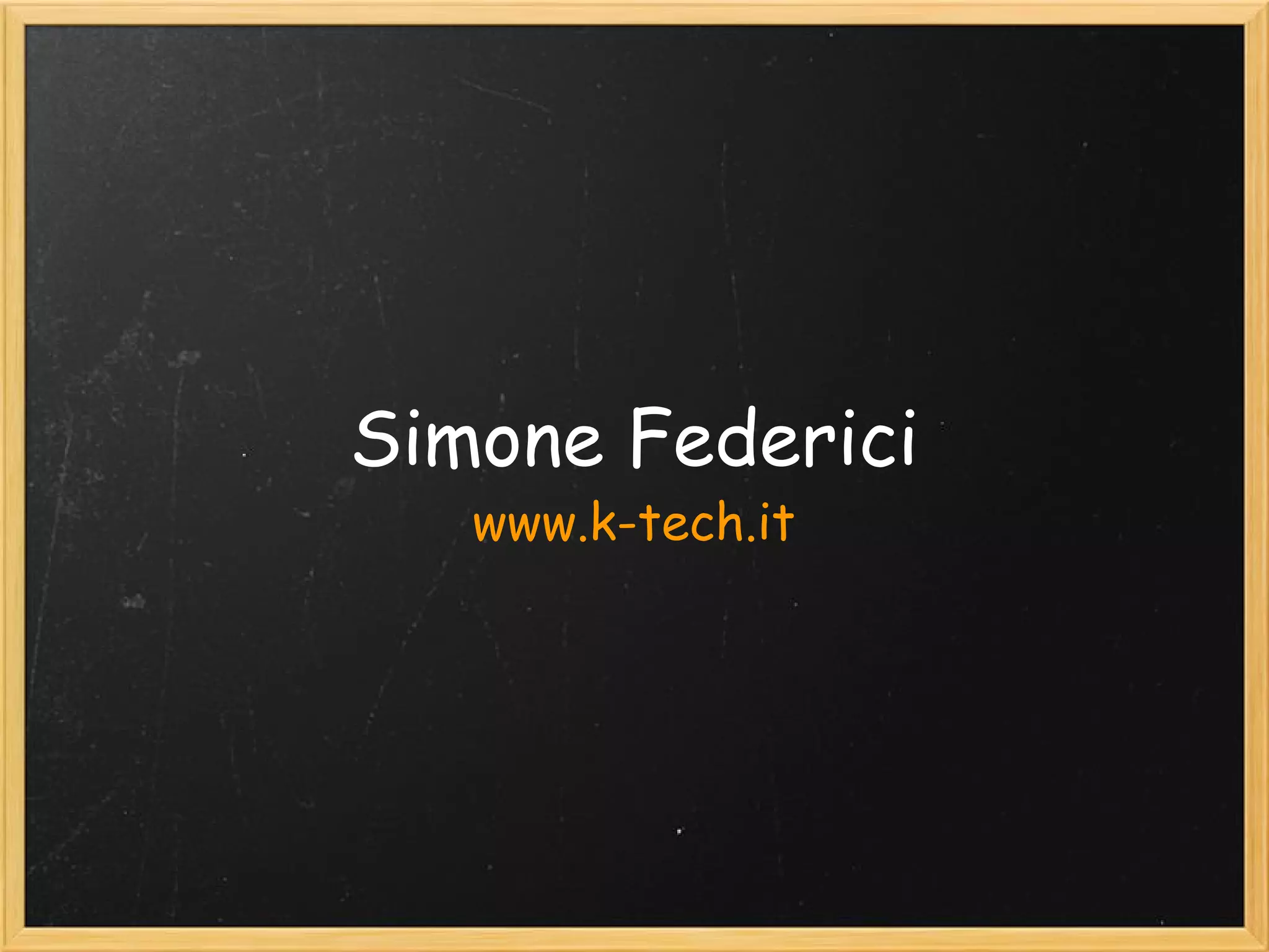 Simone Federici
www.k-tech.it
 