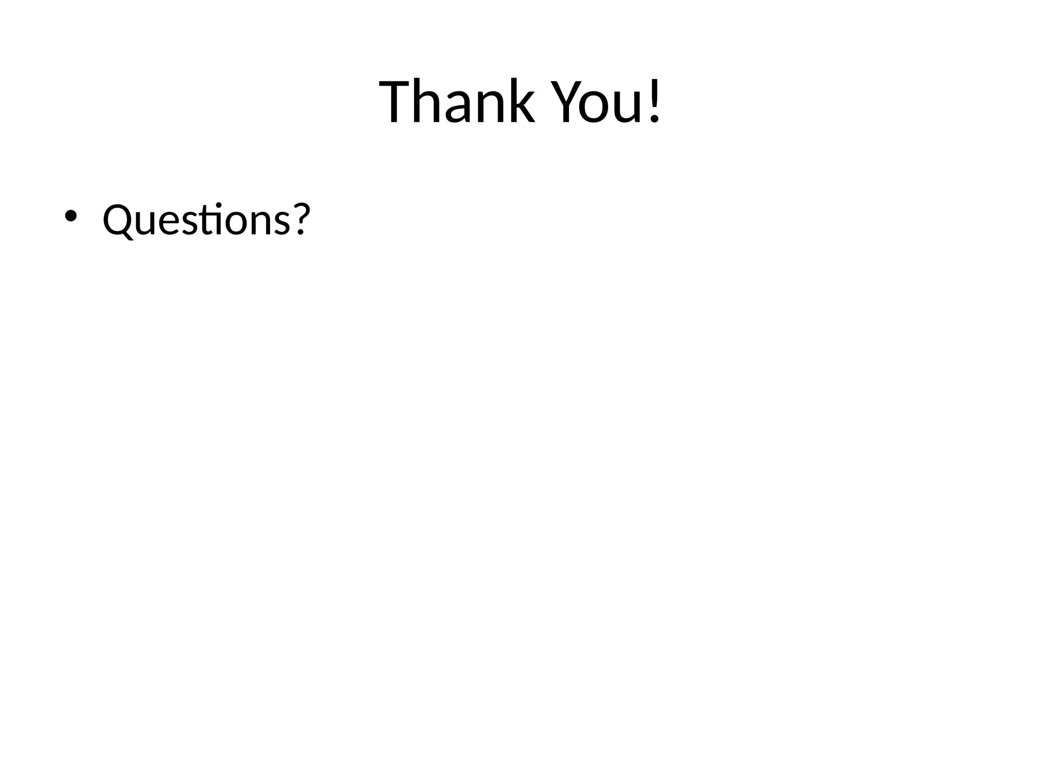 Thank You!
• Questions?
 