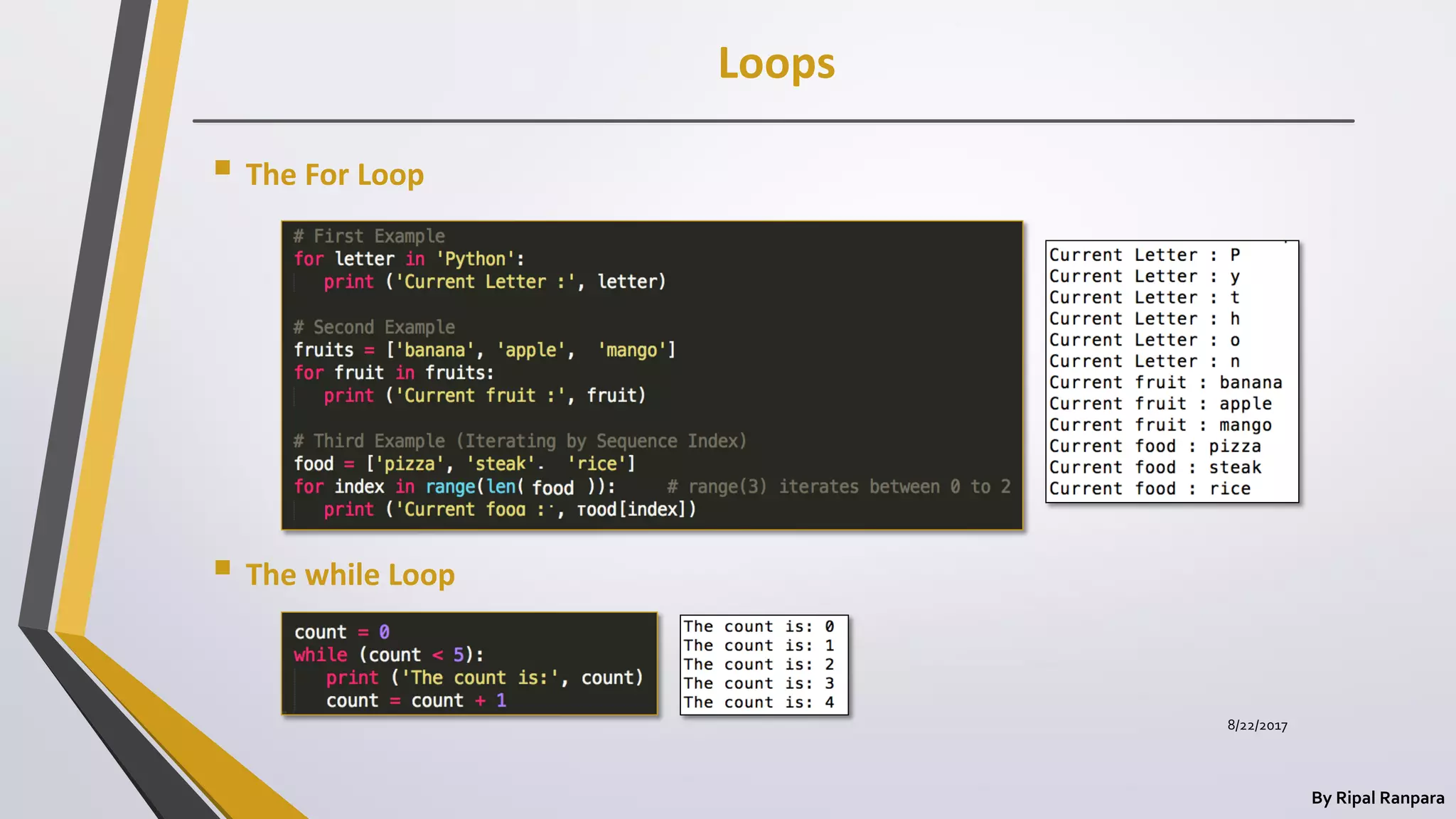 Loops
By Ripal Ranpara
 The For Loop
 The while Loop
8/22/2017
 