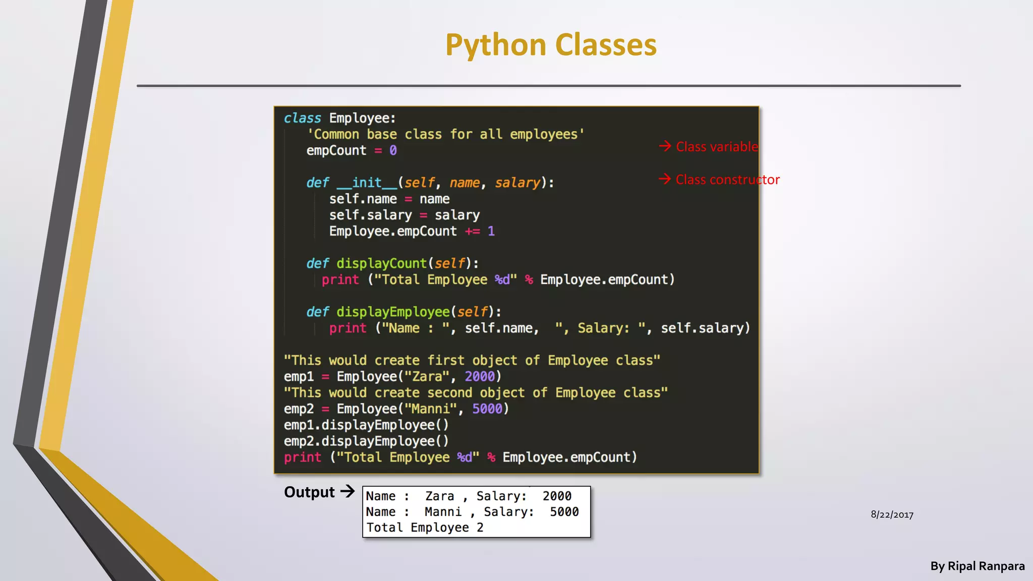 Python Classes
By Ripal Ranpara
Output 
 Class variable
 Class constructor
8/22/2017
 