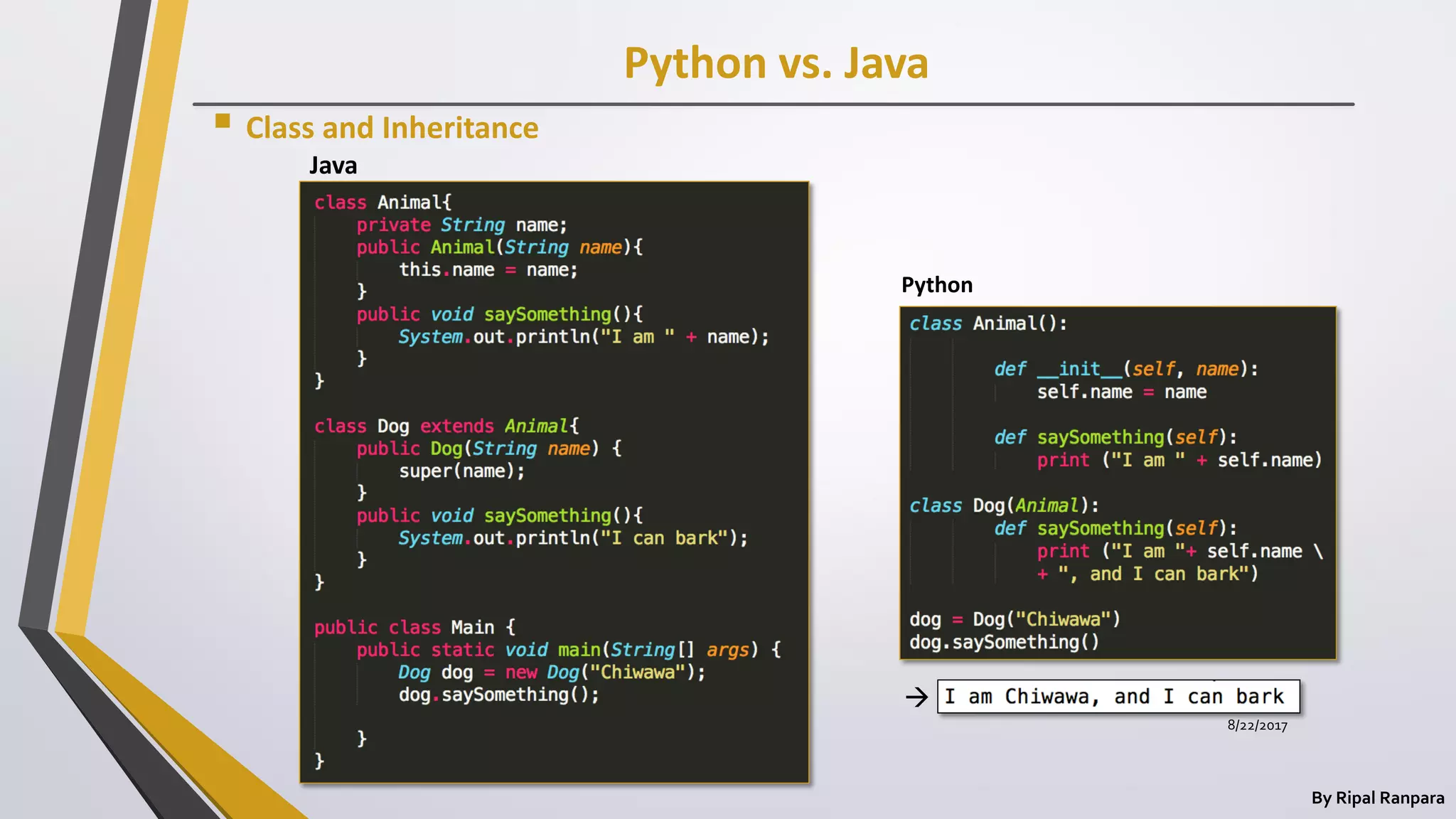 Python vs. Java
By Ripal Ranpara
 Class and Inheritance
Java
Python

8/22/2017
 