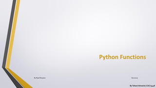 Python Functions
ByTahani Almanie | CSCI 5448
By Ripal Ranpara 8/22/2017
 