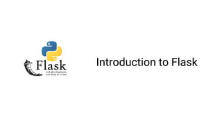 Introduction to Flask
 