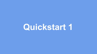 Quickstart 1
 