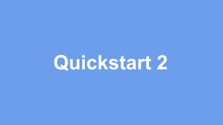 Quickstart 2
 