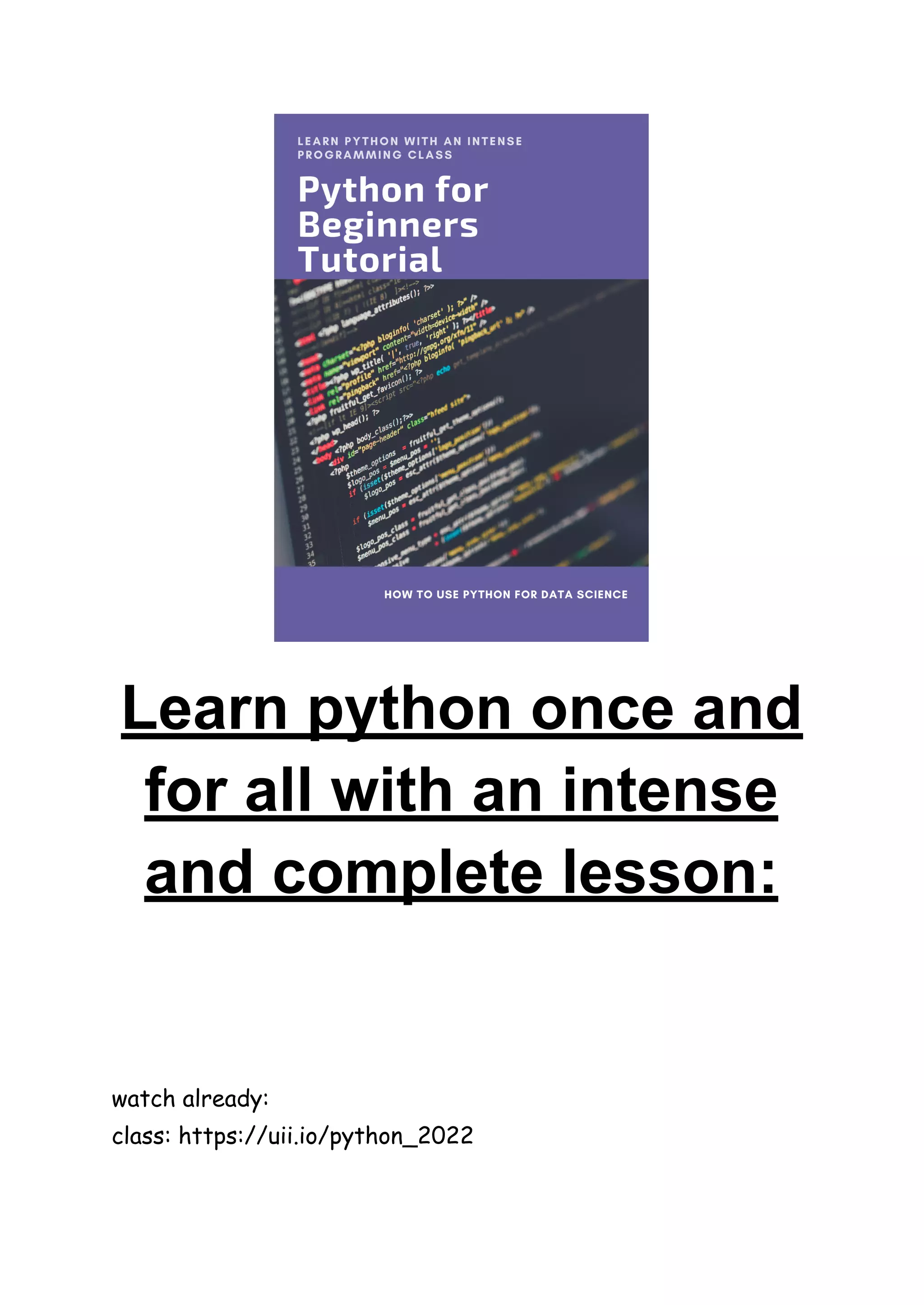 Learn python once and
for all with an intense
and complete lesson:
watch already:
class: https://uii.io/python_2022