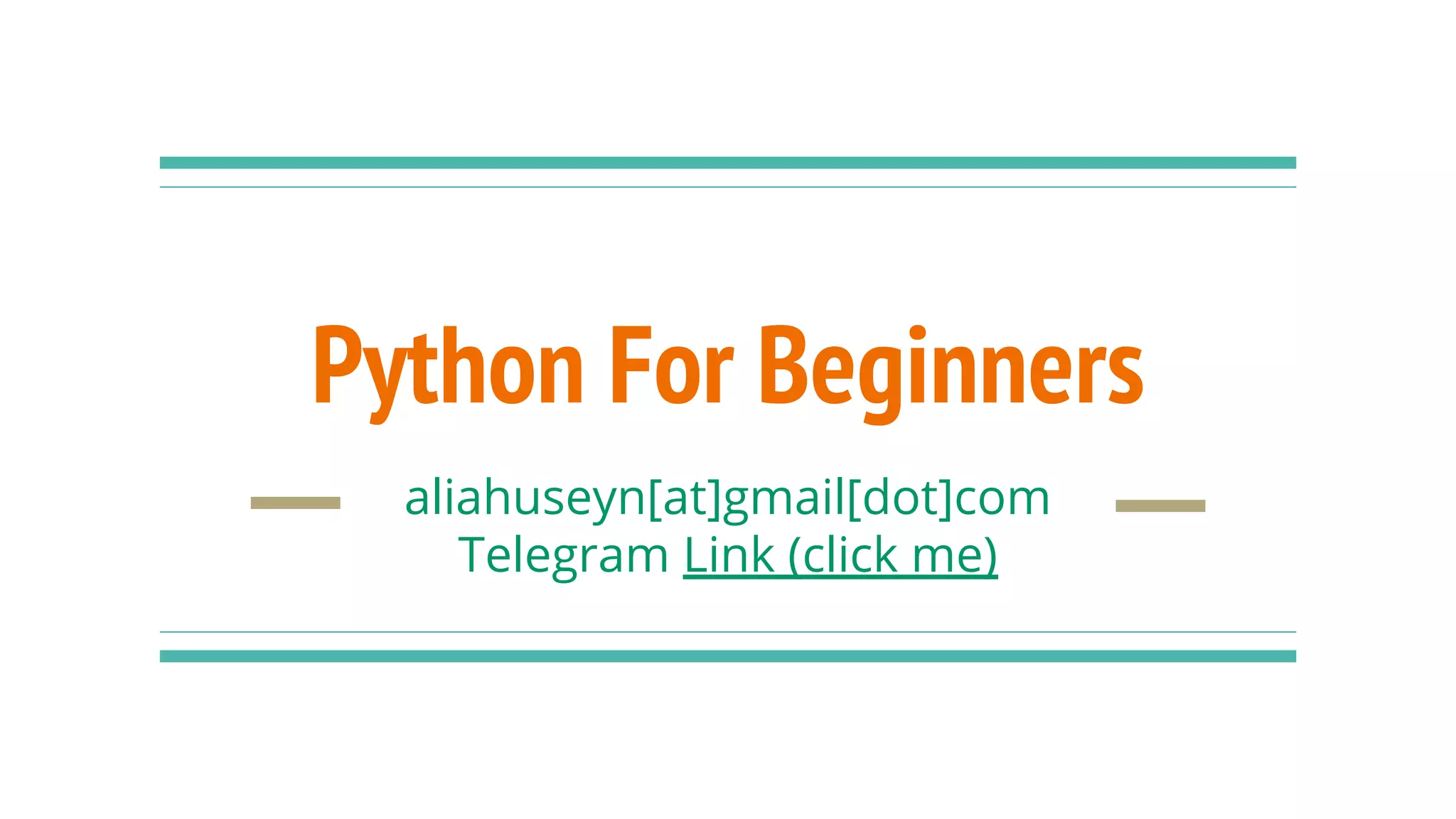 Python For Beginners
aliahuseyn[at]gmail[dot]com
Telegram Link (click me)
 
