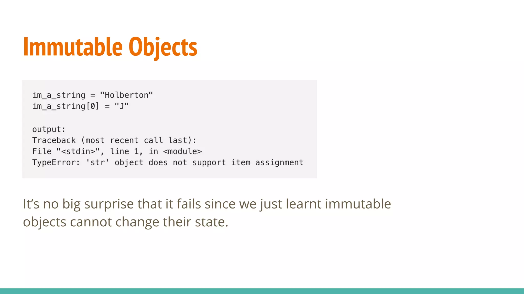 Immutable Objects
It’s no big surprise that it fails since we just learnt immutable
objects cannot change their state.
 