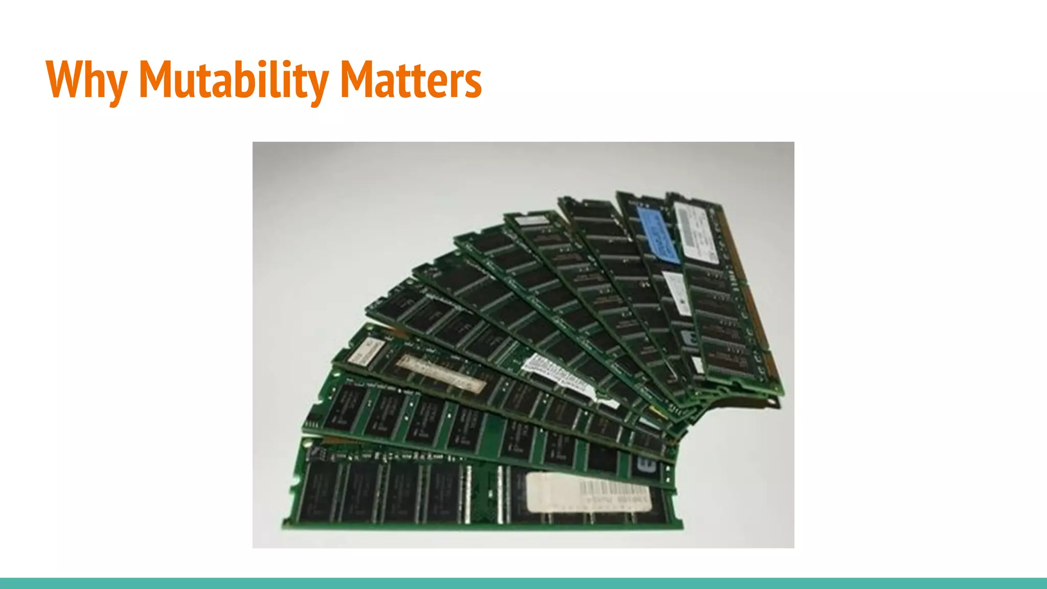 Why Mutability Matters
 