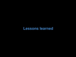 Lessons learned
 