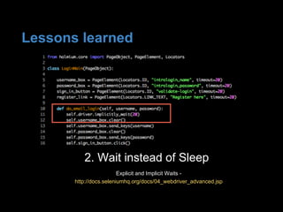 2. Wait instead of Sleep
Explicit and Implicit Waits -
http://docs.seleniumhq.org/docs/04_webdriver_advanced.jsp
Lessons learned
 