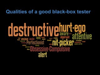 Qualities of a good black-box tester
 