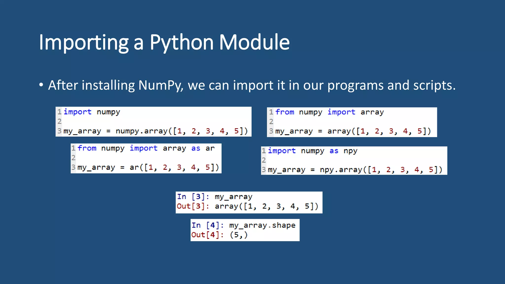 Importing a Python Module
• After installing NumPy, we can import it in our programs and scripts.
 