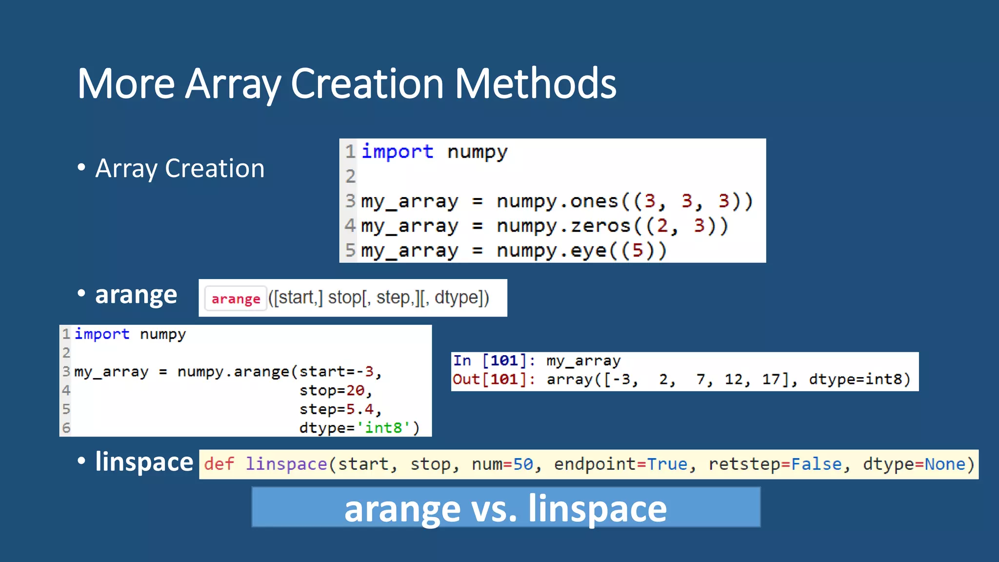 More Array Creation Methods
• Array Creation
• arange
• linspace
arange vs. linspace
 