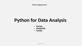 Python for Data Analysis
Sherif Rasmy
• Numpy
• Matplotlib
• Pandas
Python Snippets Series
 